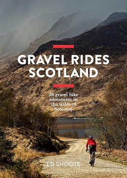 Gravel Rides Scotland 28 gravel bike adventures in the wilds of Scotland