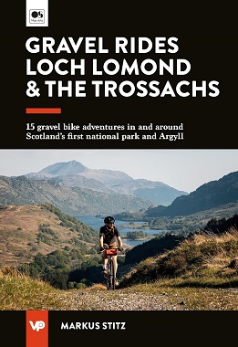 Gravel Rides Loch Lomond & The Trossachs: 15 gravel bike adventures in and around Scotland's first national park and Argyll