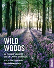 Wild Woods - An Explorer's Guide to Britain's Woods and Forests