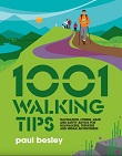1001 Walking Tips - Navigation, fitness, gear and safety advice for hillwalkers, trekkers and urban adventurers