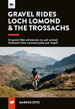 Gravel Rides Loch Lomond & The Trossachs: 15 gravel bike adventures in and around Scotland's first national park and Argyll